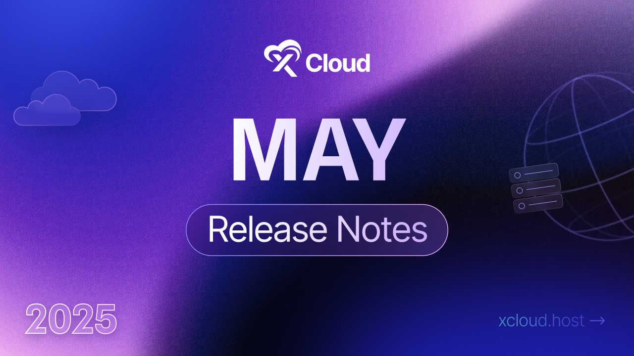 xCloud May 2025 Release Notes – Powerful Features, 30+ Improvements & More